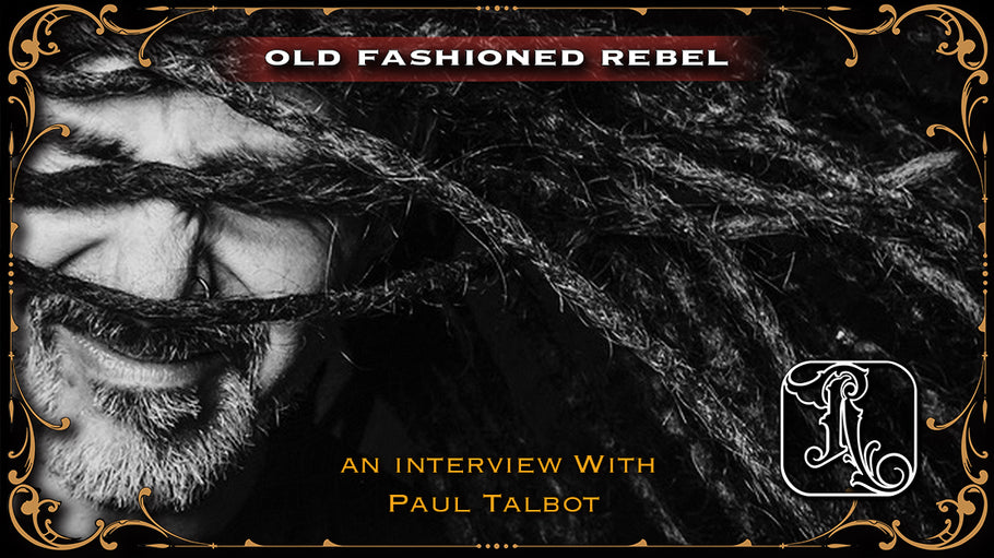 Old Fashioned Rebel; An Interview with Paul Talbot