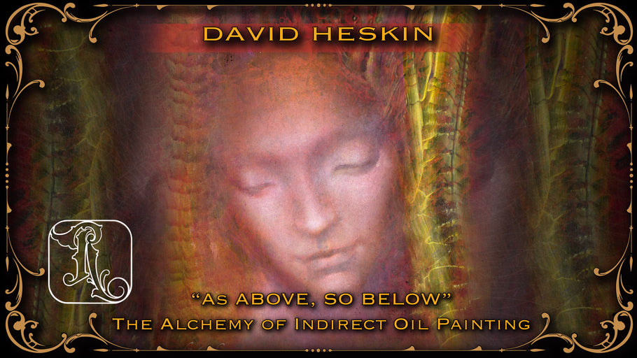 “As Above, So Below” - The Alchemy of Indirect Oil Painting - Part 2: The Overpainting